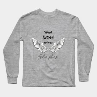 WITH BRAVE WINGS SHE FLIES Long Sleeve T-Shirt